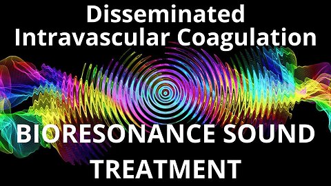 Disseminated Intravascular Coagulation_Sound therapy session_Sounds of nature