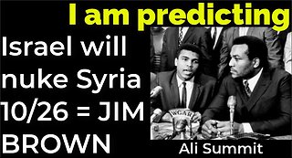 I am predicting: Israel will nuke Syria on Oct 26 = MOHAMMED ALI JIM BROWN PROPHECY
