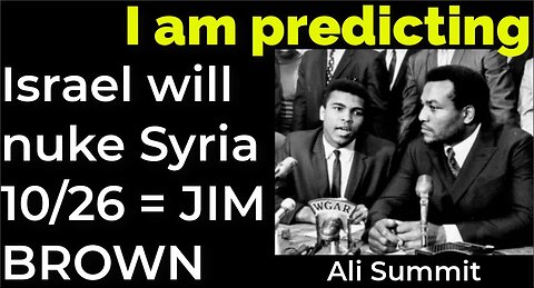 I am predicting: Israel will nuke Syria on Oct 26 = MOHAMMED ALI JIM BROWN PROPHECY