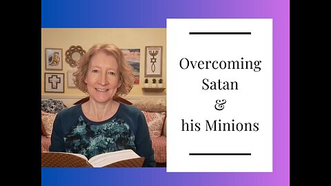 Overcoming Satan and his Minions