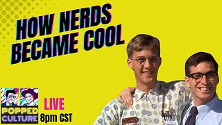 LIVE Popped Culture - The Mainstreaming of Nerd Culture