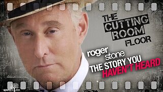 CUTTING ROOM FLOOR | ROGER STONE | The Story You Haven't Heard