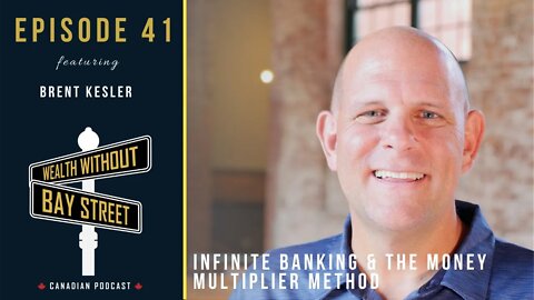 Infinite Banking & The Money Multiplier Method | Wealth Without Bay Street Podcast