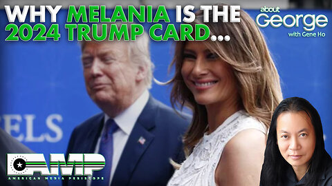 Why Melania is the 2024 Trump Card... | Best of About GEORGE with Gene Ho Ep. 179