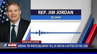 Jordan: 'FBI whistleblowers tell us the FBI is rotted to the core'