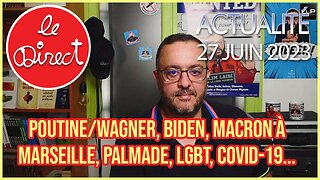 Direct 27 juin 23 : Poutine/Wagner, destitution Biden, macron à Marseille, Palmade, LGBT, JO, Covid