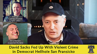 David Sacks Fed Up With Violent Crime in Democrat Hellhole San Fransicko