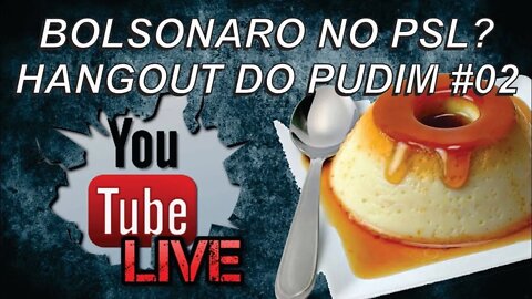 #TBT HANGOUT DO PUDIM - Hangout #02 do Pudim! Bolsonaro na Esquerda - 09 DE MARÇO DE 2018
