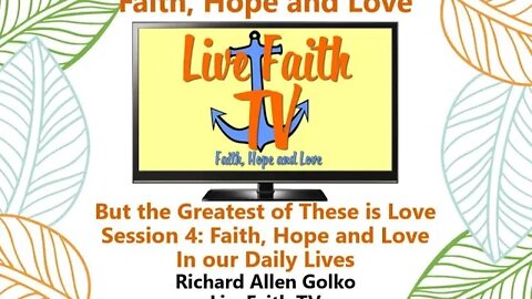 Session 61: Pauline Epistles Study -- Session 4 -- Faith, Hope and Love in our Daily Lives