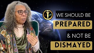 We Should Be Prepared & Not Be Dismayed