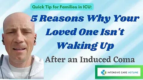 Quick tip for families in ICU: 5 reasons why your loved one isn’t waking up after an induced coma