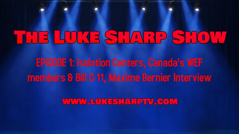 The Luke Sharp Show #1: Isolation Centers, Canada's WEF members & Bill C11, Maxime Bernier Interview