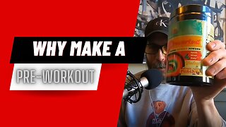 Why Make A Pre-Workout?