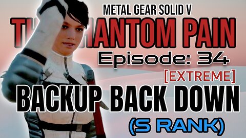 Mission 34/ [EXTREME] BACKUP, BACK DOWN (S Rank) | Metal Gear Solid V/ The Phantom Pain