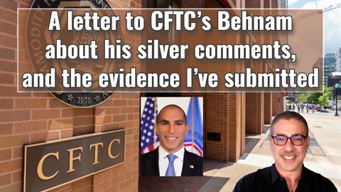 A letter to CFTC’s Behnam about his silver comments, and the evidence I’ve submitted
