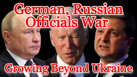 German, Russian Officials War Growing Beyond Ukraine: COI #377