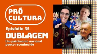 Dublagem: um patrimônio nacional pouco reconhecido | Pró-cultura #35 (Podcast)