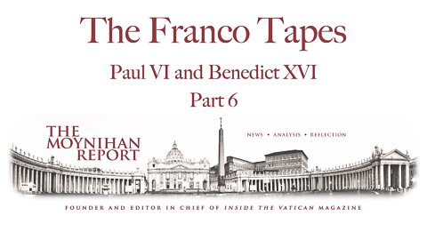 The Franco Tapes: Part 6 - Paul VI and Benedict XVI