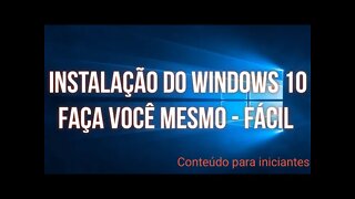 INSTALAÇÃO DO WINDOWS 10 PARA INICIANTES - FÁCIL