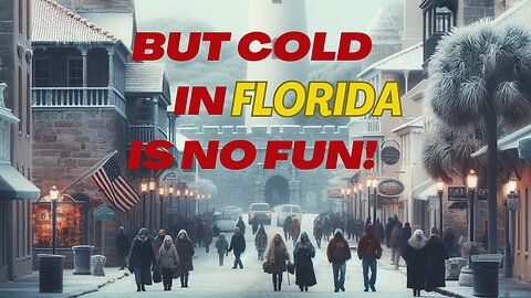 But Cold in Florida is no Fun ! Watch St. Augustin Florida the oldest city in the U.S.