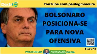 BOLSONARO POSICIONA-SE PARA NOVA OFENSIVA