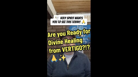 Are you Ready for Divine Healing from VERTIGO?!?