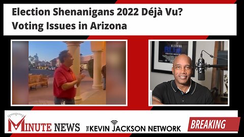 Election Shenanigans 2022 Déjà Vu? Voting Issues in Arizona - The Kevin Jackson Network