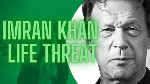 My Life is in Danger, Says Imran Khan