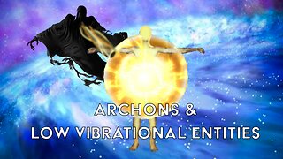 What are Archons and Lower Vibrational Beings?