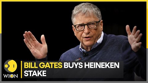 U.S.: Bill Gates buys 3.76% stake in Dutch drinks giant Heineken | World Business Watch | WION