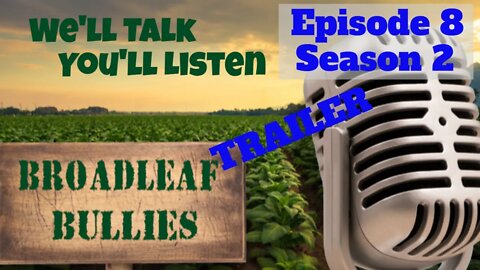Broadleaf Bullies Episode 8 Season 2 Trailer | 2021 Cigar Prop