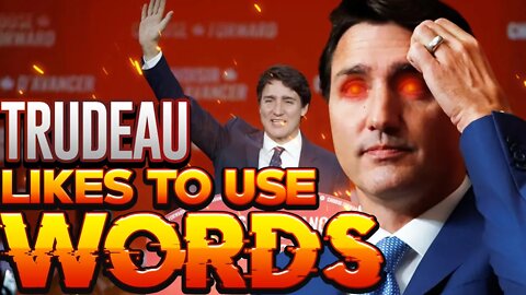 Trudeau Likes Words
