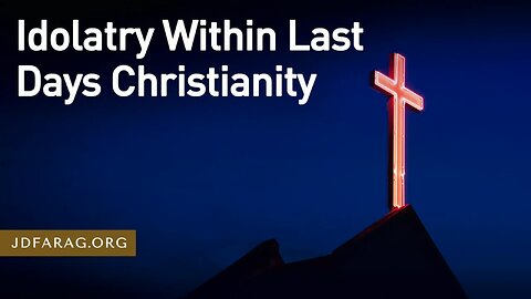 Idolatry Within the Last Days Christian Church - End Times Are Here - JD Farag [mirrored]