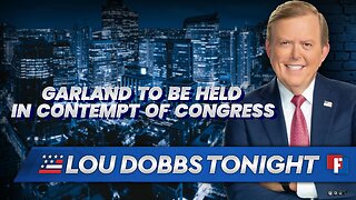 Lou Dobbs Tonight - Garland To Be Held In Contempt Of Congress