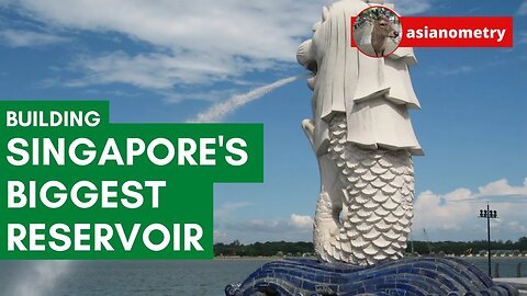 How Singapore Built its Biggest Reservoir