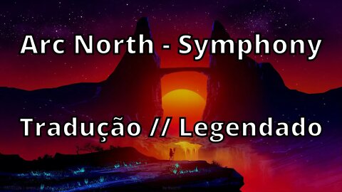 Arc North - Symphony ( Tradução // Legendado )