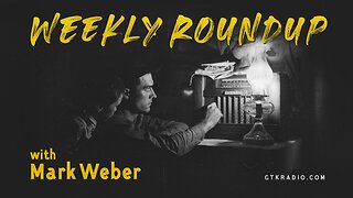 Weekly Roundup with Mark Weber #36