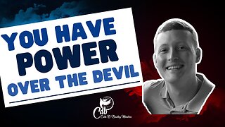 You have POWER over the DEVIL!!!