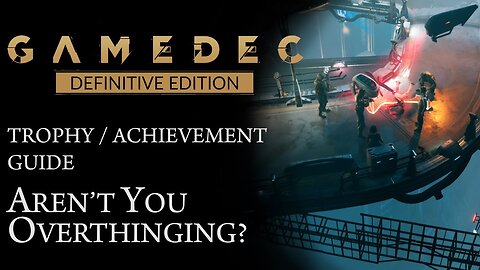 GAMEDEC: DEFINITIVE EDITION | AREN'T YOU OVERTHINGING