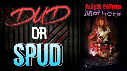 DUD or SPUD - Flesh Eating Mothers | MOVIE REVIEW
