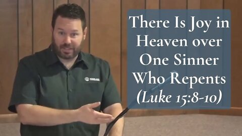 There Is Joy in Heaven over One Sinner Who Repents (Luke 15:8-10)