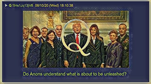 Q June 11, 2020 – Do Anons Understand What Is About To Be Unleashed?