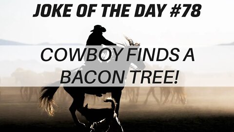 JOKE Of The Day #78 - COWBOY Finds A BACON Tree ! (short joke)