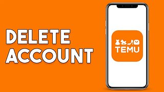 How To Delete Temu Account - Full Guide