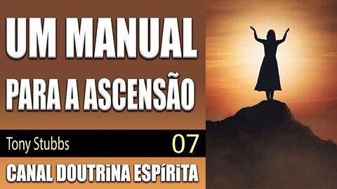 07/07 - UM MANUAL PARA A ASCENSÃO - Canalizado por Tony Stubbs por Serapis - audiolivro