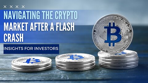 Navigating the Crypto Market After a Flash Crash || Insights for Investors