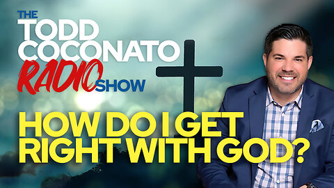 Todd Coconato 🎤 Radio Show • How Do I Get Right With God?