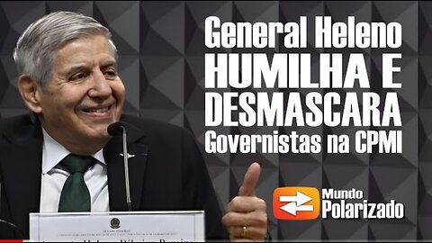 General Heleno HUMILHA e DESMASCARA narrativas de Governistas na CPMI