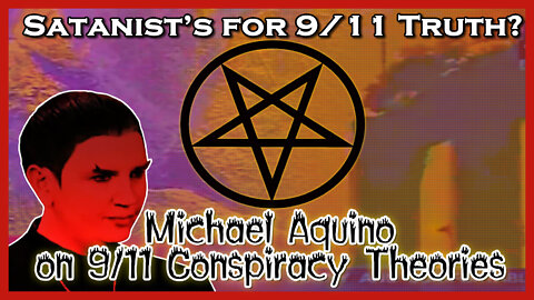 Satanist’s for 9/11 Truth? Michael Aquino on 9/11 Conspiracy Theories (A Psyop: Tinfoil Possession)