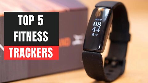 Top 5 Best Fitness Trackers of 2023